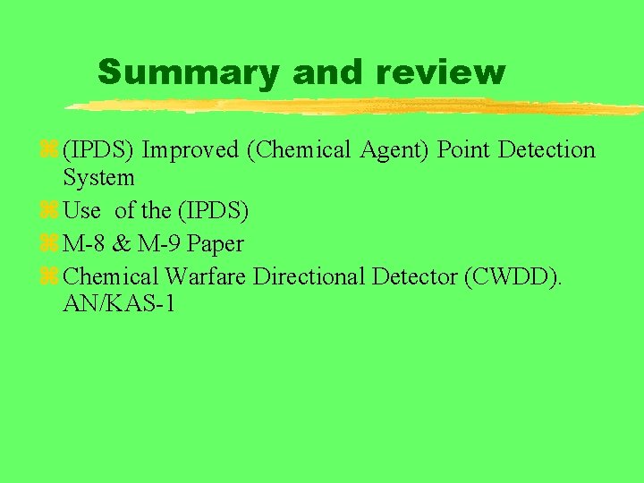 Summary and review z (IPDS) Improved (Chemical Agent) Point Detection System z Use of