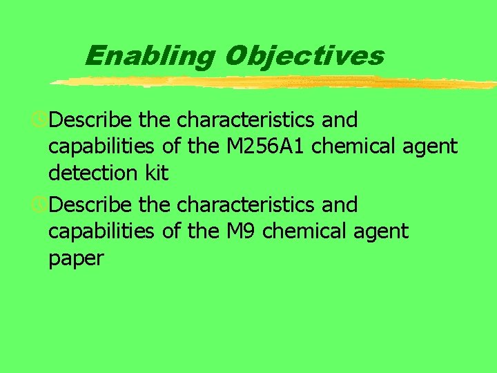 Enabling Objectives ºDescribe the characteristics and capabilities of the M 256 A 1 chemical