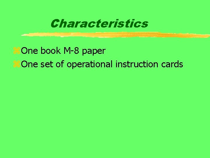 Characteristics z. One book M-8 paper z. One set of operational instruction cards 