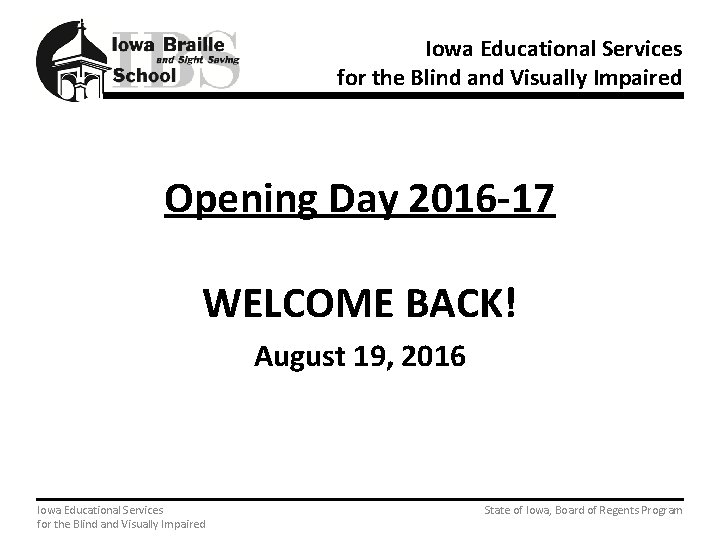 Iowa Educational Services for the Blind and Visually Impaired Opening Day 2016 -17 WELCOME