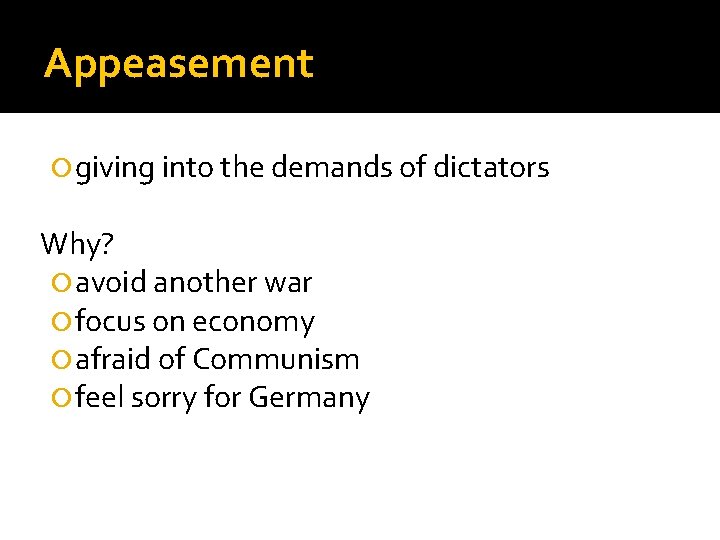 Appeasement giving into the demands of dictators Why? avoid another war focus on economy