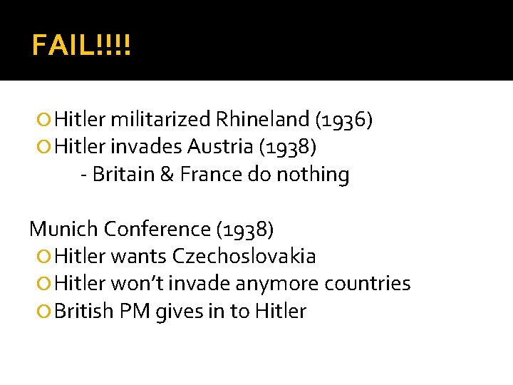 FAIL!!!! Hitler militarized Rhineland (1936) Hitler invades Austria (1938) - Britain & France do