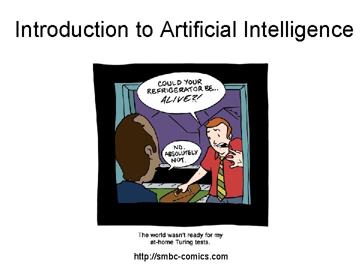 Introduction to Artificial Intelligence http: //smbc-comics. com 