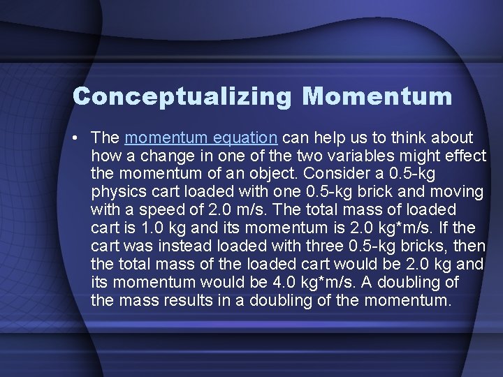 Conceptualizing Momentum • The momentum equation can help us to think about how a
