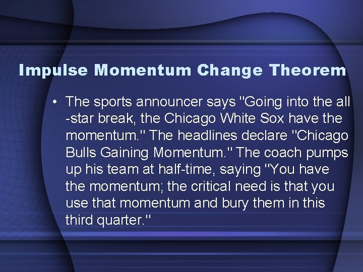 Impulse Momentum Change Theorem • The sports announcer says "Going into the all -star