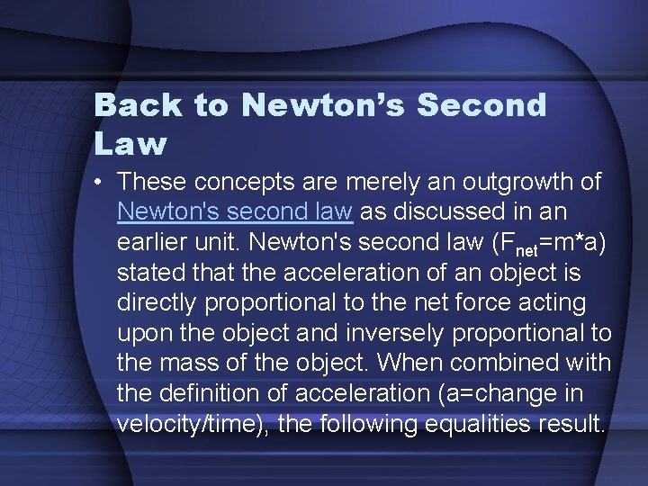Back to Newton’s Second Law • These concepts are merely an outgrowth of Newton's