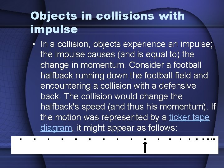 Objects in collisions with impulse • In a collision, objects experience an impulse; the