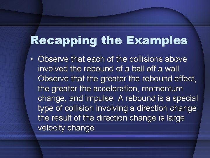 Recapping the Examples • Observe that each of the collisions above involved the rebound