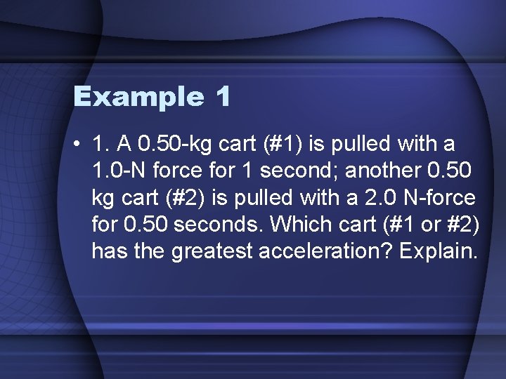 Example 1 • 1. A 0. 50 -kg cart (#1) is pulled with a