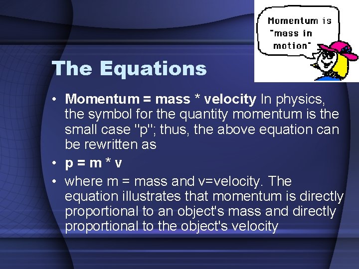 The Equations • Momentum = mass * velocity In physics, the symbol for the