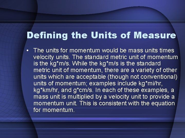 Defining the Units of Measure • The units for momentum would be mass units