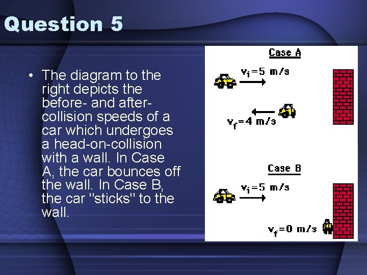 Question 5 • The diagram to the right depicts the before- and aftercollision speeds