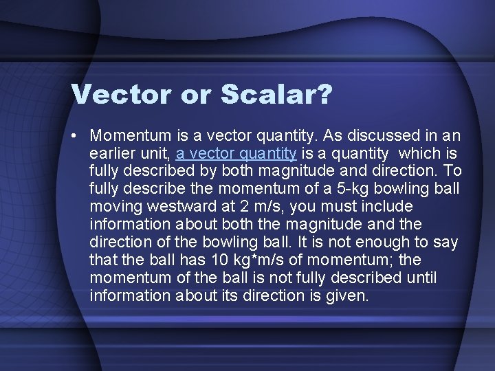 Vector or Scalar? • Momentum is a vector quantity. As discussed in an earlier