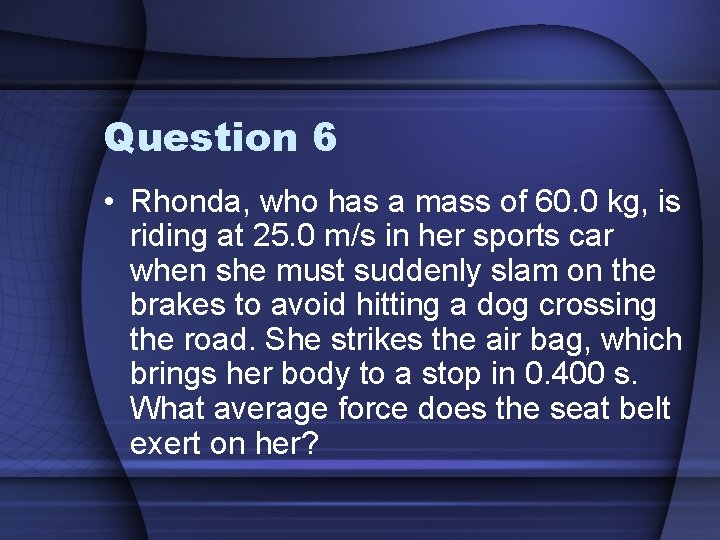 Question 6 • Rhonda, who has a mass of 60. 0 kg, is riding