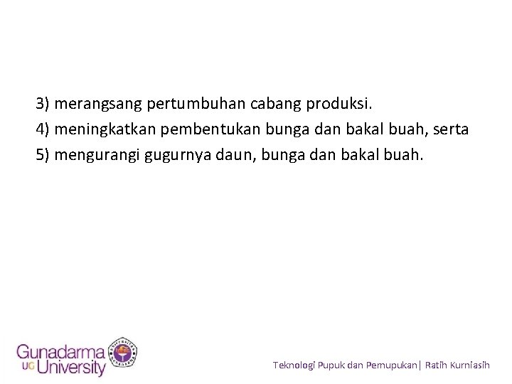 3) merangsang pertumbuhan cabang produksi. 4) meningkatkan pembentukan bunga dan bakal buah, serta 5)