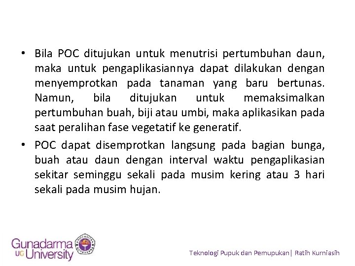  • Bila POC ditujukan untuk menutrisi pertumbuhan daun, maka untuk pengaplikasiannya dapat dilakukan