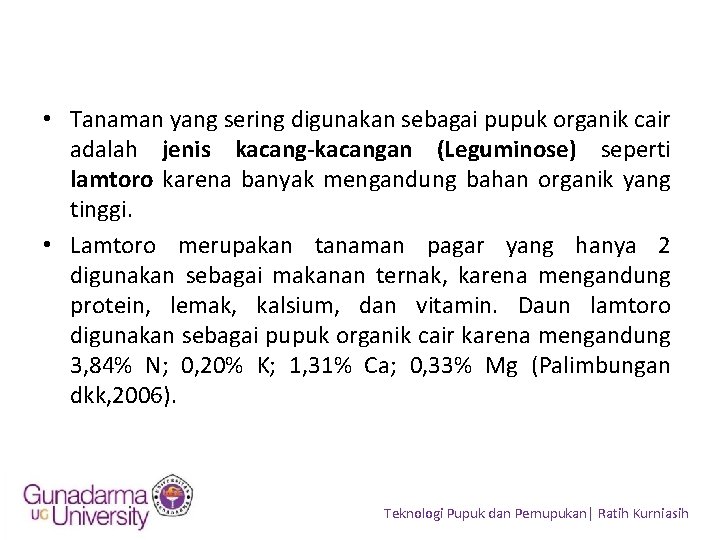  • Tanaman yang sering digunakan sebagai pupuk organik cair adalah jenis kacang-kacangan (Leguminose)