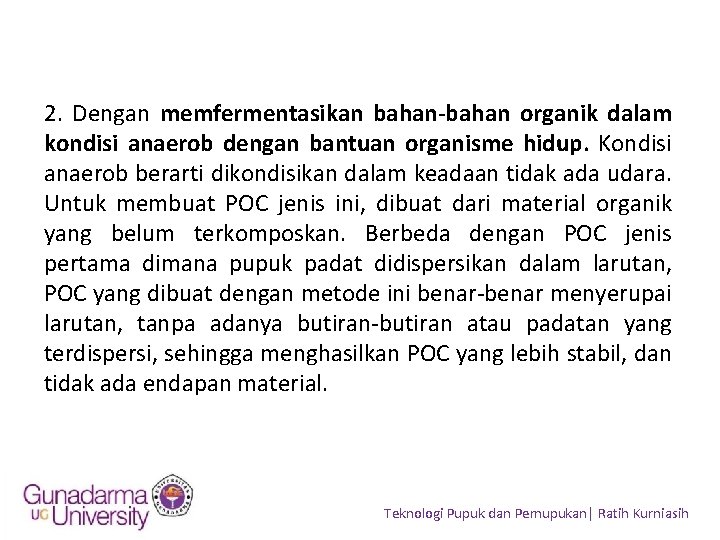 2. Dengan memfermentasikan bahan-bahan organik dalam kondisi anaerob dengan bantuan organisme hidup. Kondisi anaerob