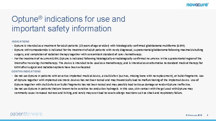 Optune® indications for use and important safety information INDICATIONS • Optune is intended as