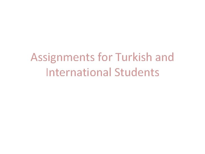 Assignments for Turkish and International Students 