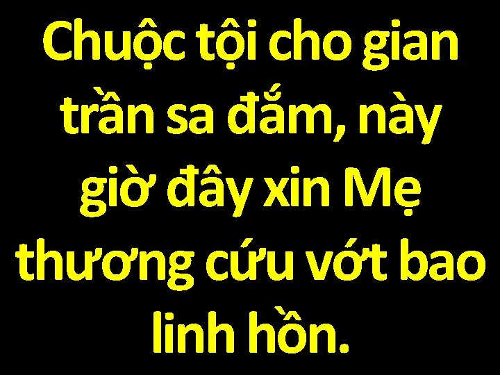 Chuộc tội cho gian trần sa đắm, này giờ đây xin Mẹ thương cứu