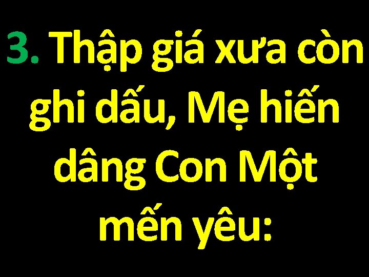3. Thập giá xưa còn ghi dấu, Mẹ hiến dâng Con Một mến yêu: