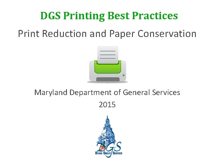 DGS Printing Best Practices Print Reduction and Paper Conservation Maryland Department of General Services