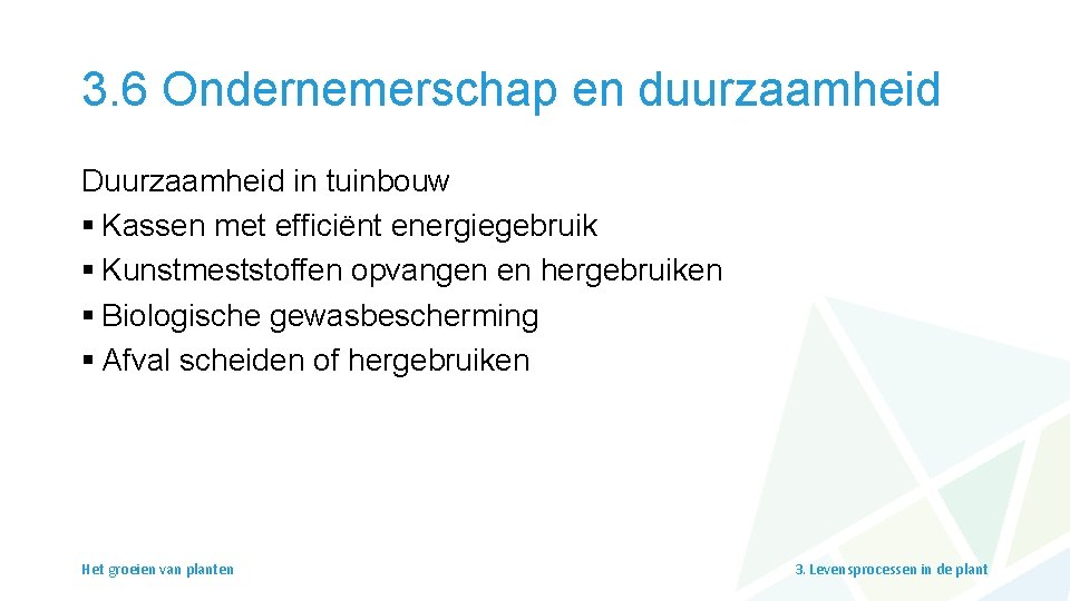 3. 6 Ondernemerschap en duurzaamheid Duurzaamheid in tuinbouw § Kassen met efficiënt energiegebruik §