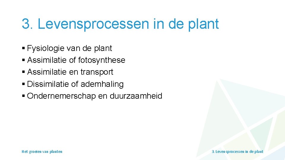 3. Levensprocessen in de plant § Fysiologie van de plant § Assimilatie of fotosynthese