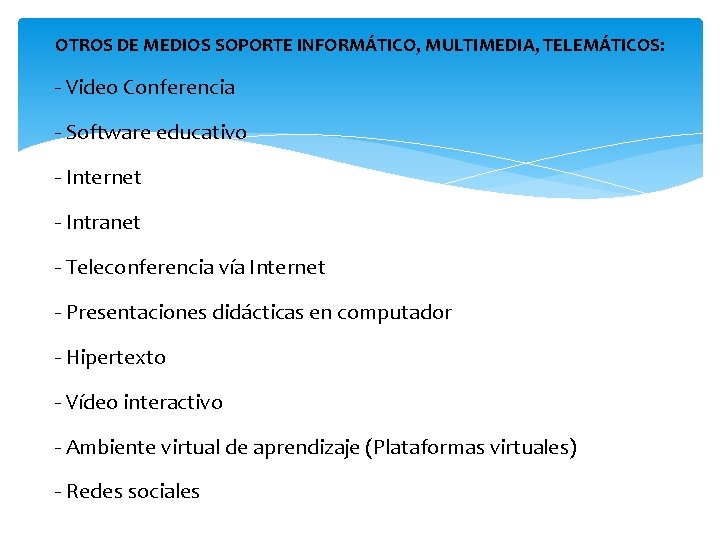OTROS DE MEDIOS SOPORTE INFORMÁTICO, MULTIMEDIA, TELEMÁTICOS: - Video Conferencia - Software educativo -