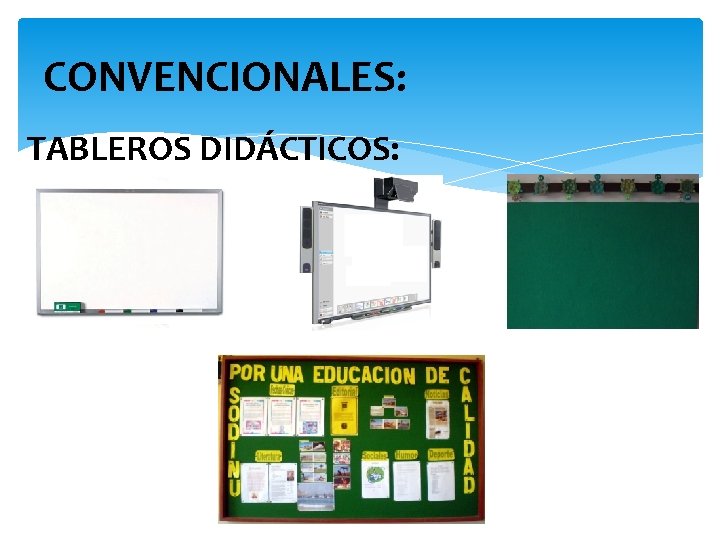 CONVENCIONALES: TABLEROS DIDÁCTICOS: 