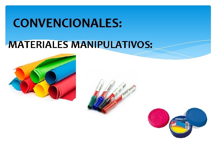CONVENCIONALES: MATERIALES MANIPULATIVOS: 