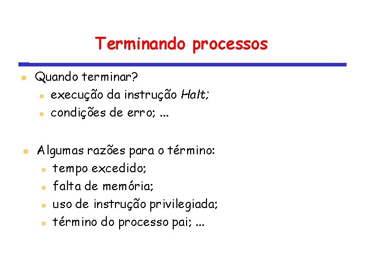 Terminando processos Quando terminar? execução da instrução Halt; condições de erro; . . .