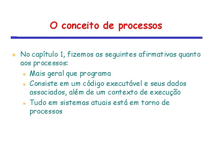 O conceito de processos No capítulo 1, fizemos as seguintes afirmativas quanto aos processos: