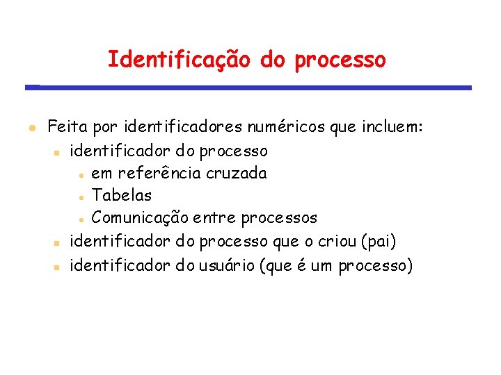Identificação do processo Feita por identificadores numéricos que incluem: identificador do processo em referência