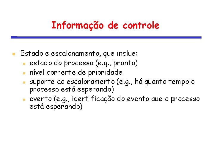 Informação de controle Estado e escalonamento, que inclue: estado do processo (e. g. ,