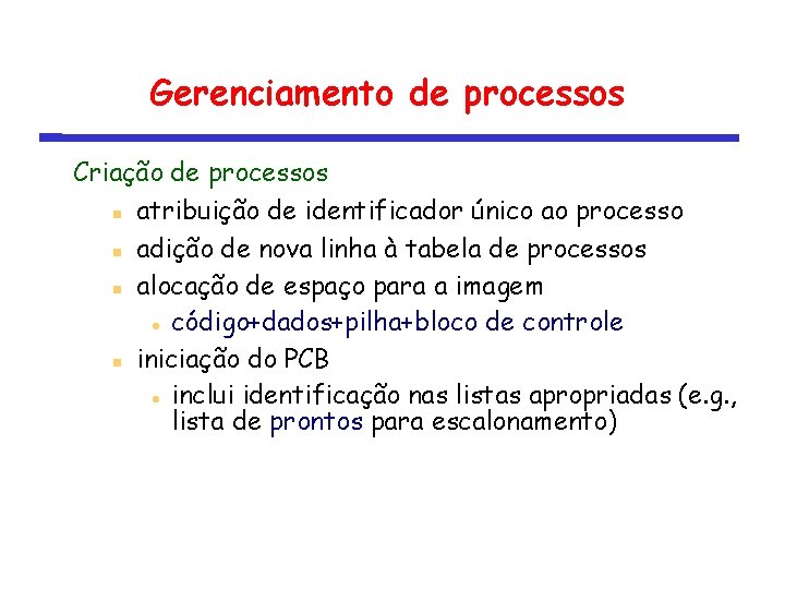 Gerenciamento de processos Criação de processos atribuição de identificador único ao processo adição de