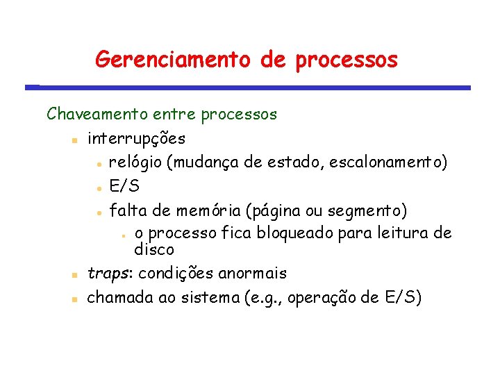 Gerenciamento de processos Chaveamento entre processos interrupções relógio (mudança de estado, escalonamento) E/S falta