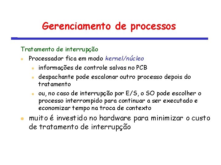 Gerenciamento de processos Tratamento de interrupção Processador fica em modo kernel/núcleo informações de controle