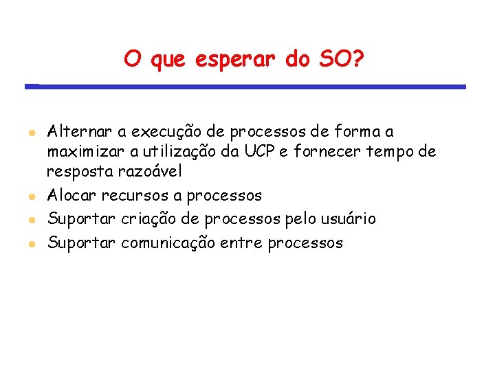 O que esperar do SO? Alternar a execução de processos de forma a maximizar