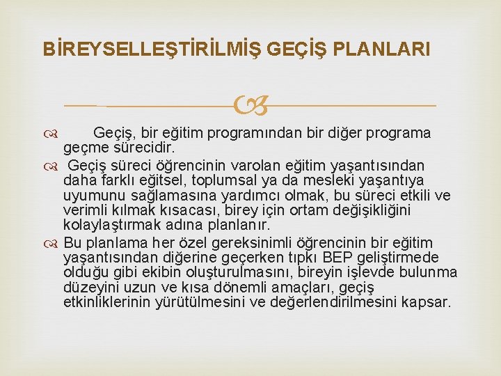 BİREYSELLEŞTİRİLMİŞ GEÇİŞ PLANLARI Geçiş, bir eğitim programından bir diğer programa geçme sürecidir. Geçiş süreci