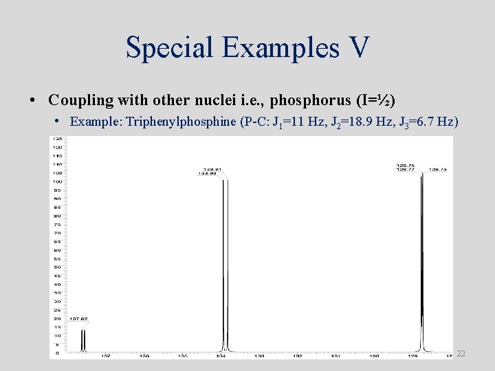 Special Examples V • Coupling with other nuclei i. e. , phosphorus (I=½) • Special Examples V • Coupling with other nuclei i. e. , phosphorus (I=½) •
