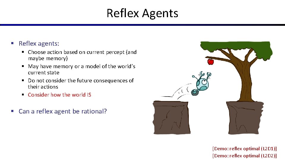 Reflex Agents § Reflex agents: § Choose action based on current percept (and maybe Reflex Agents § Reflex agents: § Choose action based on current percept (and maybe