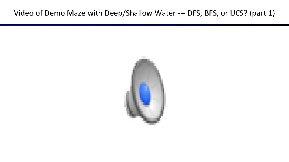 Video of Demo Maze with Deep/Shallow Water --- DFS, BFS, or UCS? (part 1) Video of Demo Maze with Deep/Shallow Water --- DFS, BFS, or UCS? (part 1)