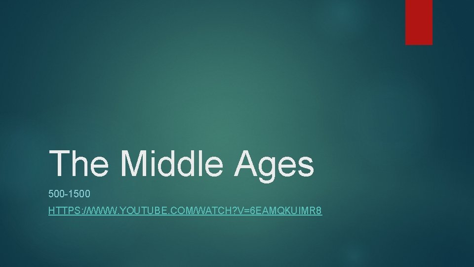 The Middle Ages 500 -1500 HTTPS: //WWW. YOUTUBE. COM/WATCH? V=6 EAMQKUIMR 8 