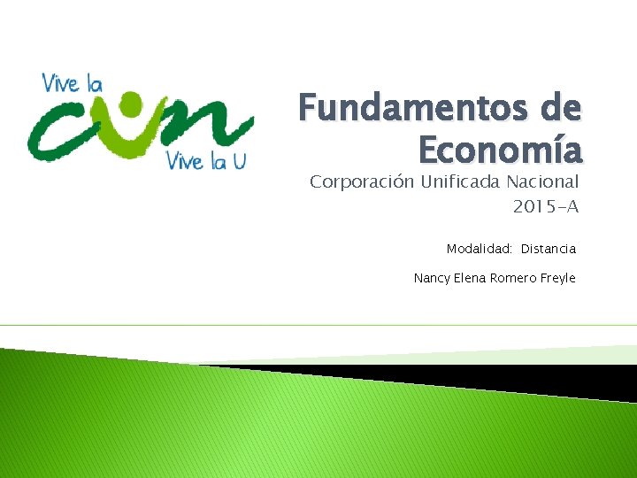 Fundamentos de Economía Corporación Unificada Nacional 2015 -A Modalidad: Distancia Nancy Elena Romero Freyle