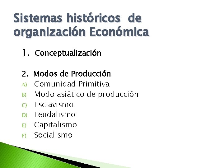 Sistemas históricos de organización Económica 1. Conceptualización 2. Modos de Producción A) Comunidad Primitiva