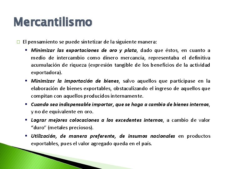 Mercantilismo � El pensamiento se puede sintetizar de la siguiente manera: § Minimizar las