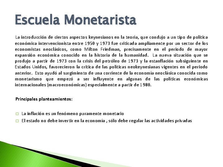 Escuela Monetarista La introducción de ciertos aspectos keynesianos en la teoría, que condujo a