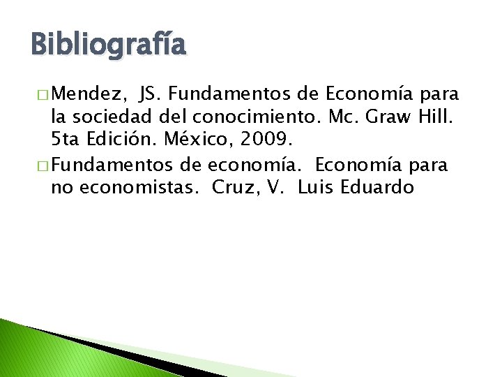 Bibliografía � Mendez, JS. Fundamentos de Economía para la sociedad del conocimiento. Mc. Graw